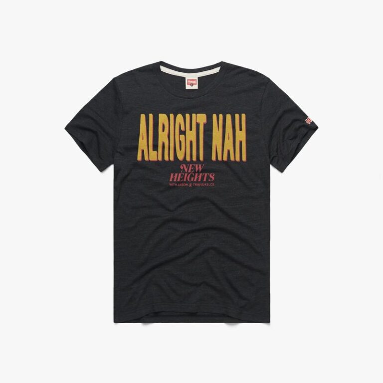 Alright Nah New Heights Shirt